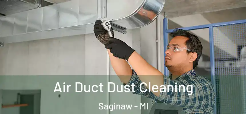 Air Duct Dust Cleaning Saginaw - MI