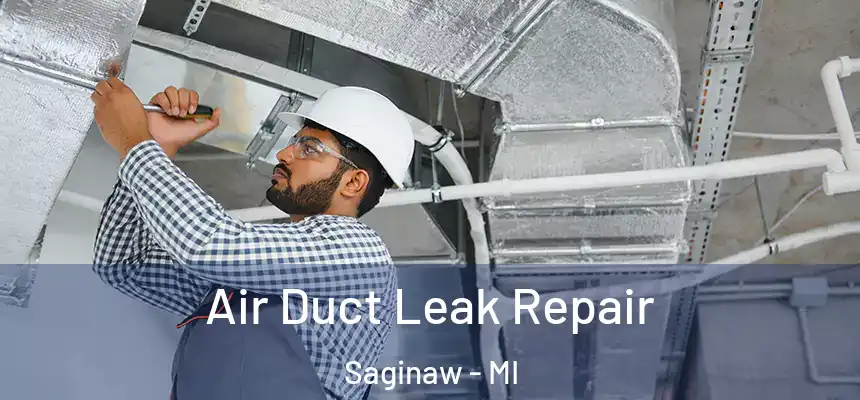 Air Duct Leak Repair Saginaw - MI