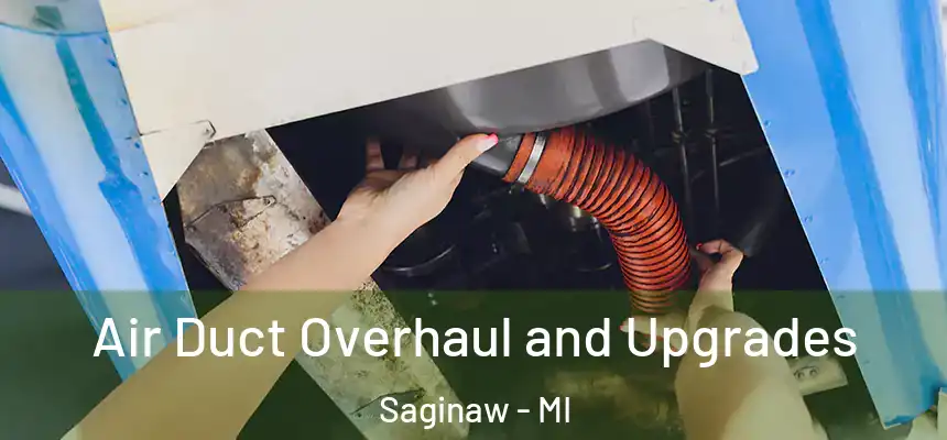 Air Duct Overhaul and Upgrades Saginaw - MI