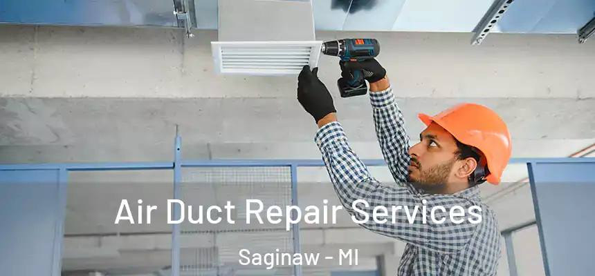 Air Duct Repair Services Saginaw - MI