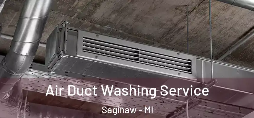  Air Duct Washing Service Saginaw - MI