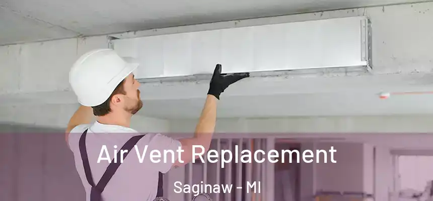 Air Vent Replacement Saginaw - MI