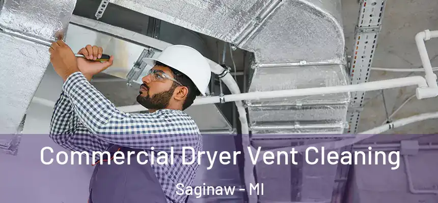 Commercial Dryer Vent Cleaning Saginaw - MI