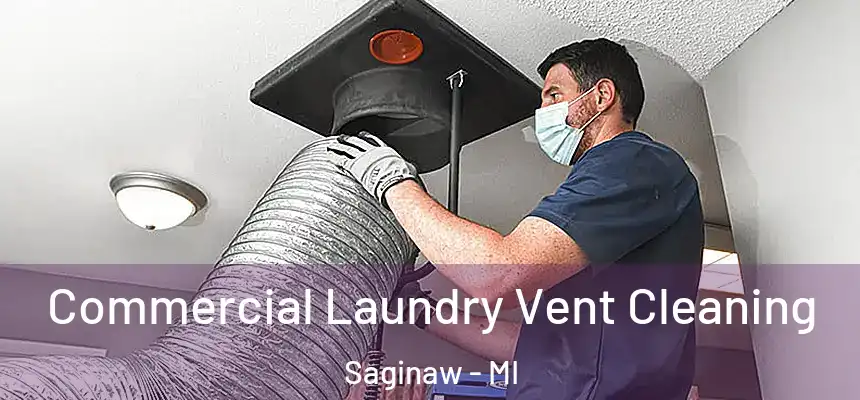 Commercial Laundry Vent Cleaning Saginaw - MI
