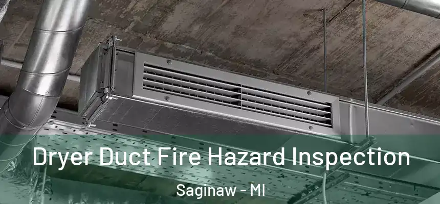 Dryer Duct Fire Hazard Inspection Saginaw - MI