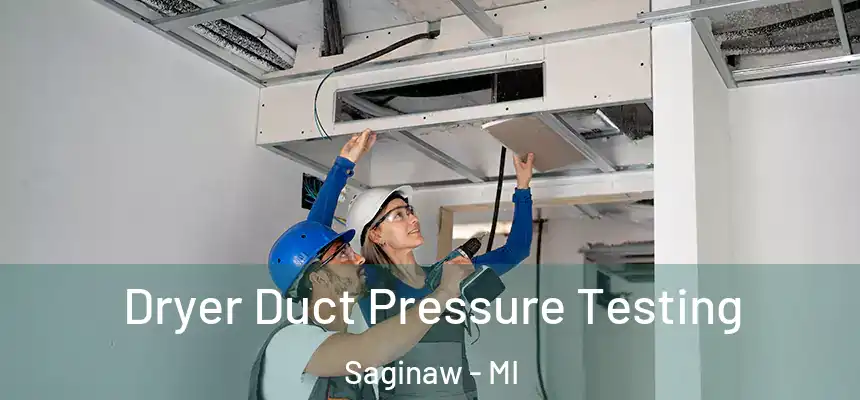  Dryer Duct Pressure Testing Saginaw - MI