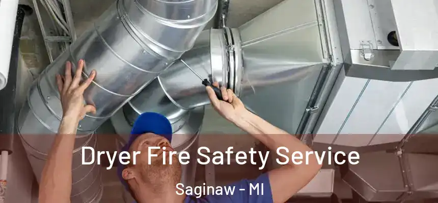 Dryer Fire Safety Service Saginaw - MI