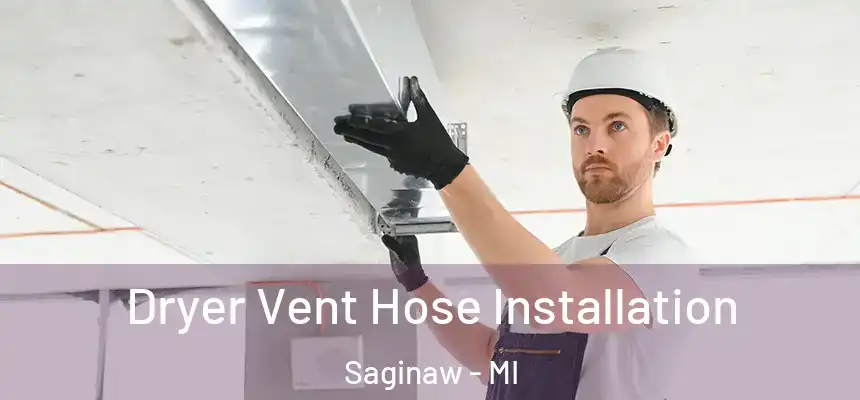 Dryer Vent Hose Installation Saginaw - MI