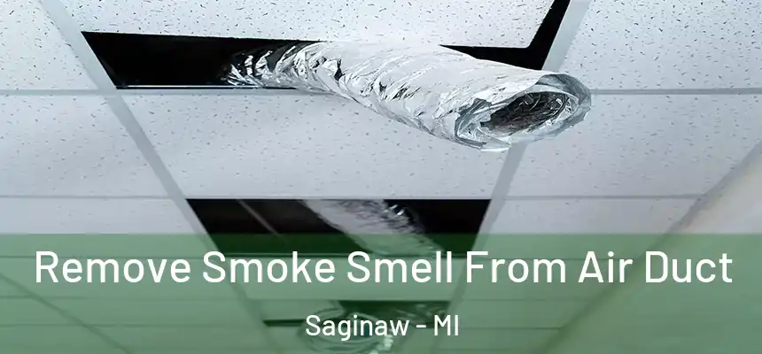 Remove Smoke Smell From Air Duct Saginaw - MI