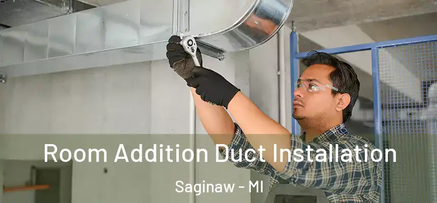 Room Addition Duct Installation Saginaw - MI