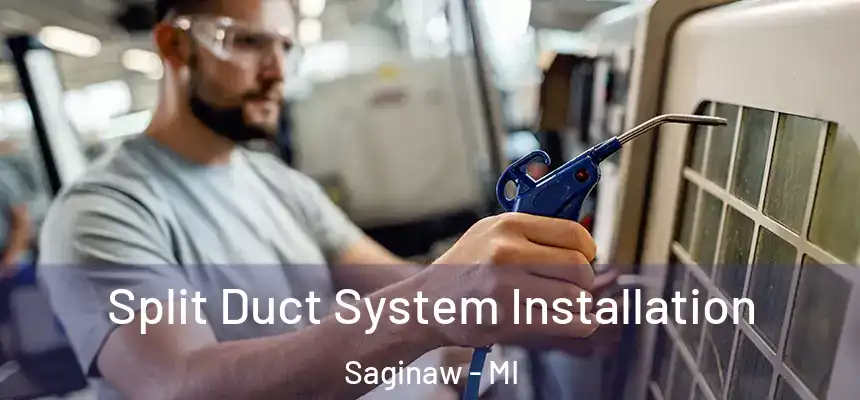  Split Duct System Installation Saginaw - MI