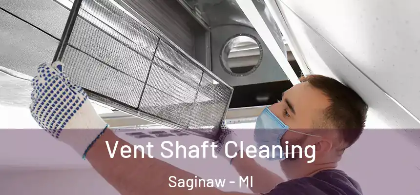 Vent Shaft Cleaning Saginaw - MI