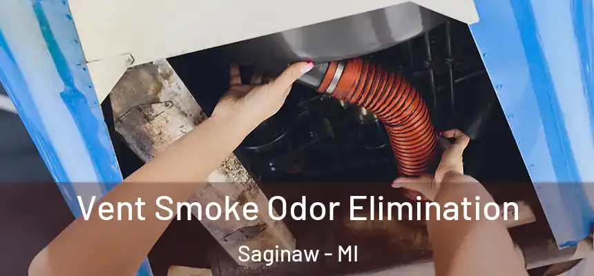 Vent Smoke Odor Elimination Saginaw - MI
