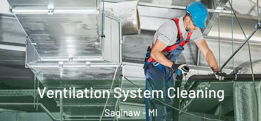 Ventilation System Cleaning Saginaw - MI