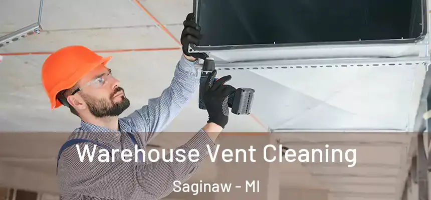 Warehouse Vent Cleaning Saginaw - MI